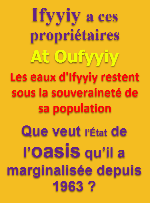 Ifyyiy a ces propriétaires At Oufyyiy - Les eaux d'Ifyyiy restent sous la souveraineté de sa population - Que veut l’État de l’oasis qu’il a marginalisée depuis 1963 ?